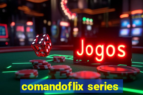 comandoflix series